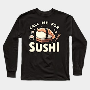 Call me for sushi Long Sleeve T-Shirt